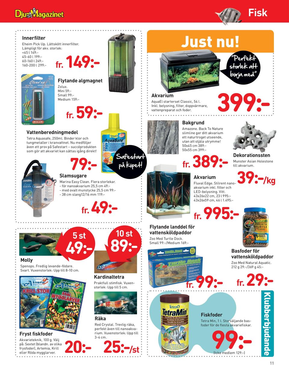 Binder klor och tungmetaller i kranvattnet. Nu medföljer även ett prov på Safestart succéprodukten som gör att akvariet kan sättas igång direkt! Safestart på köpet! 79:- Amazone.