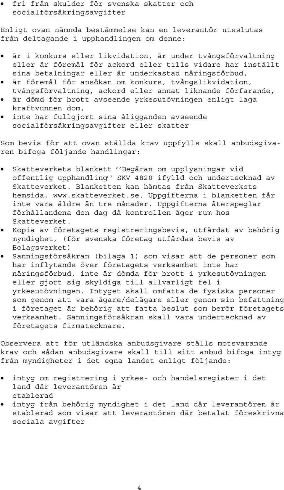 tvångsförvaltning, ackord eller annat liknande förfarande, är dömd för brott avseende yrkesutövningen enligt laga kraftvunnen dom, inte har fullgjort sina åligganden avseende