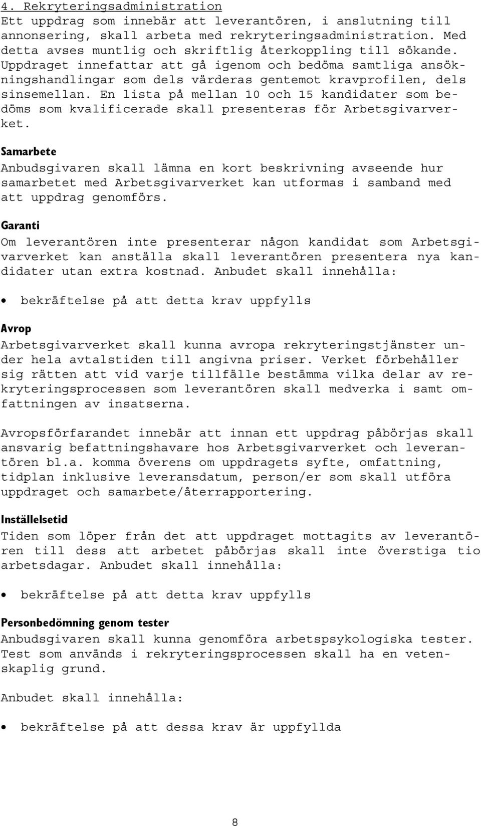 En lista på mellan 10 och 15 kandidater som bedöms som kvalificerade skall presenteras för Arbetsgivarverket.