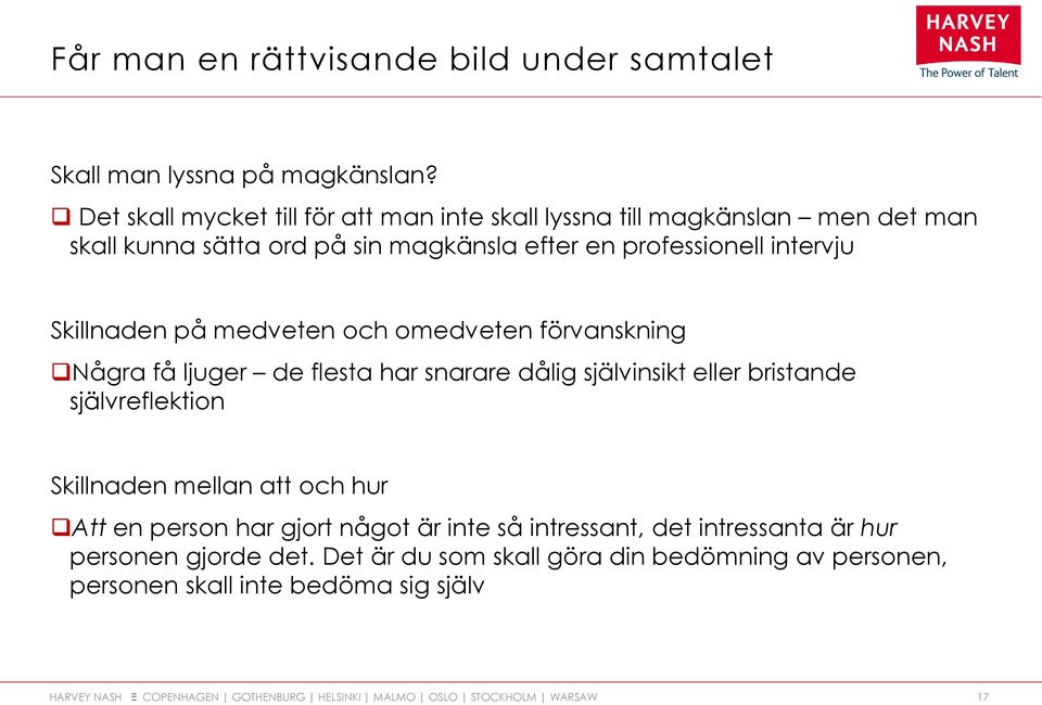 intervju Skillnaden på medveten och omedveten förvanskning Några få ljuger de flesta har snarare dålig självinsikt eller bristande