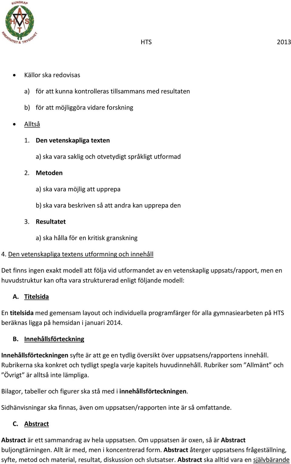 Resultatet a) ska hålla för en kritisk granskning 4.