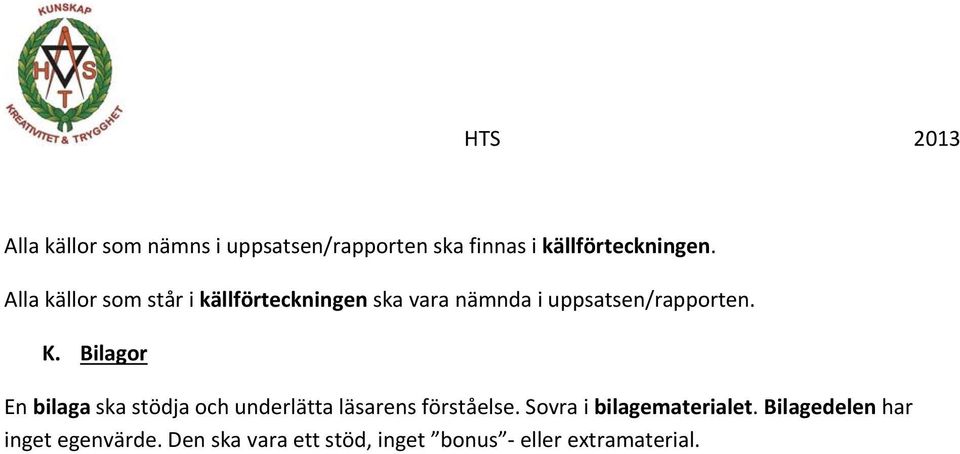 Bilagor En bilaga ska stödja och underlätta läsarens förståelse.