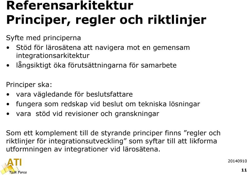 som redskap vid beslut om tekniska lösningar vara stöd vid revisioner och granskningar Som ett komplement till de styrande