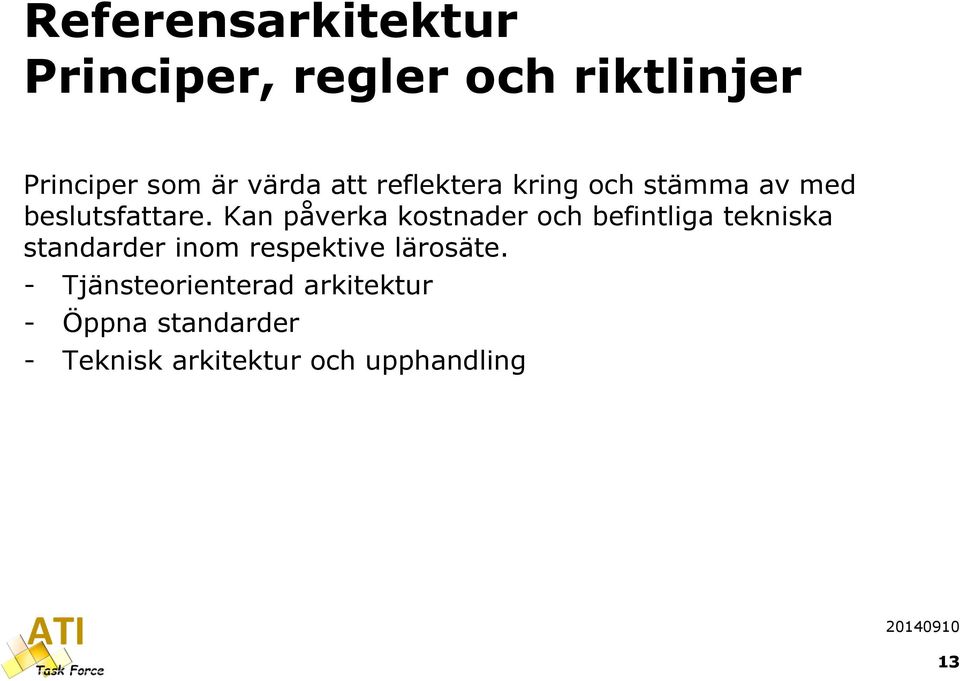 Kan påverka kostnader och befintliga tekniska standarder inom respektive