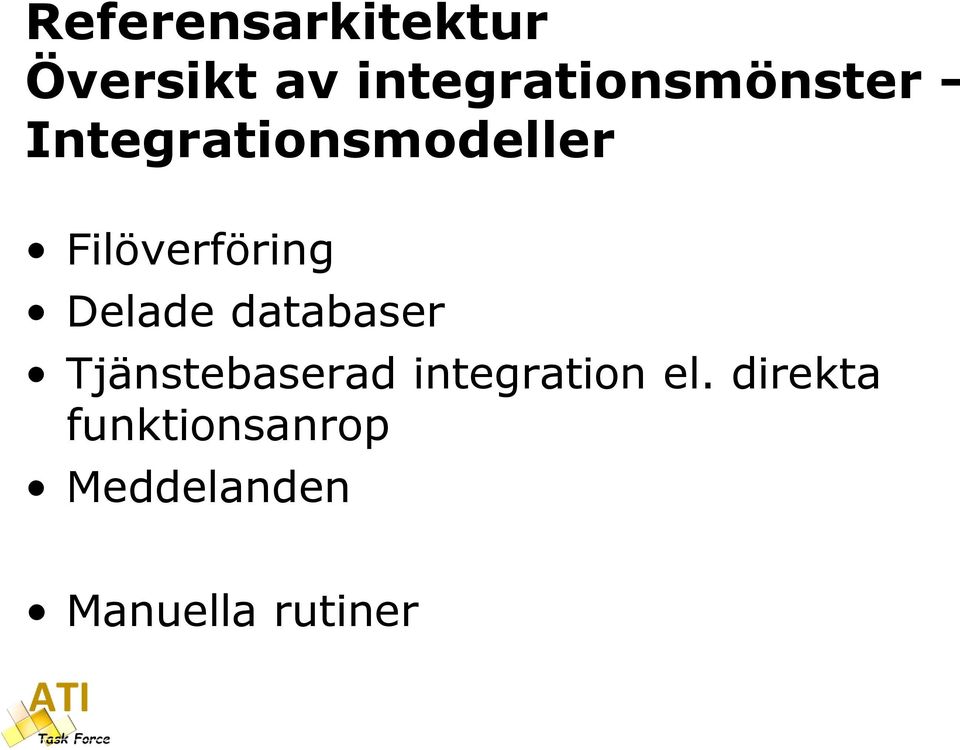 Filöverföring Delade databaser Tjänstebaserad