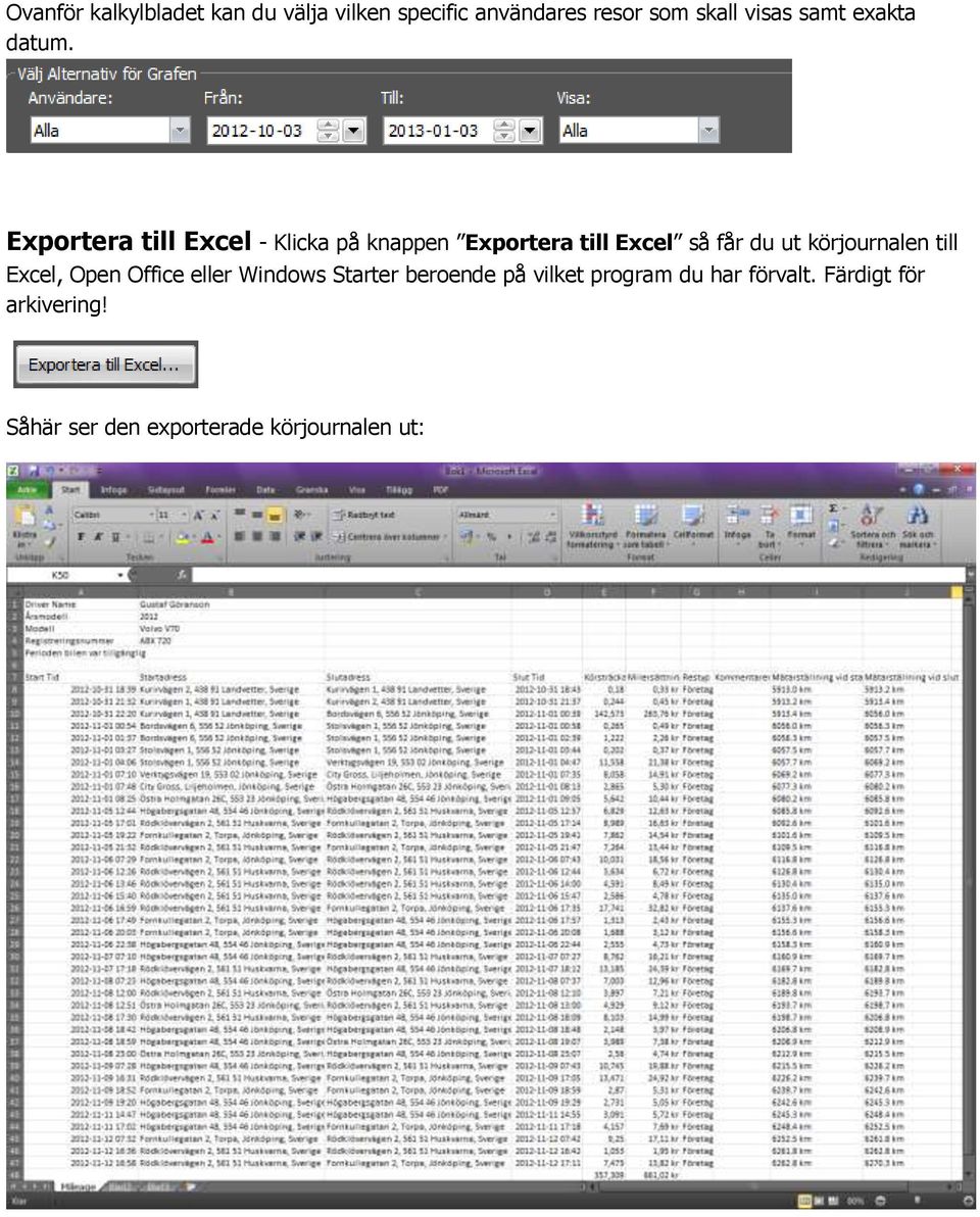 Exportera till Excel - Klicka på knappen Exportera till Excel så får du ut