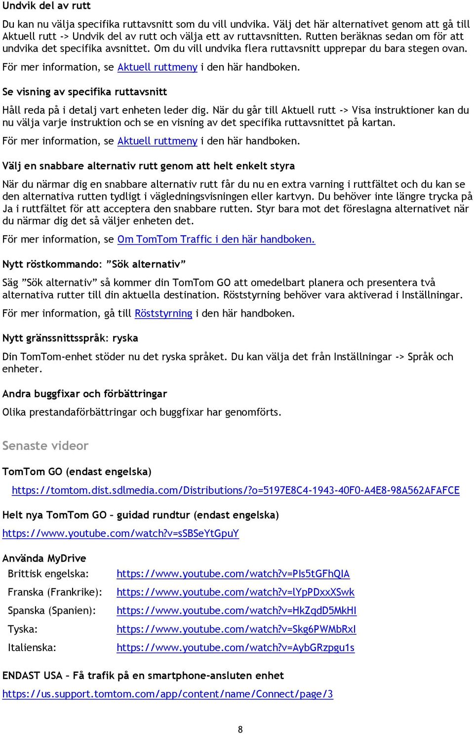Se visning av specifika ruttavsnitt Håll reda på i detalj vart enheten leder dig.
