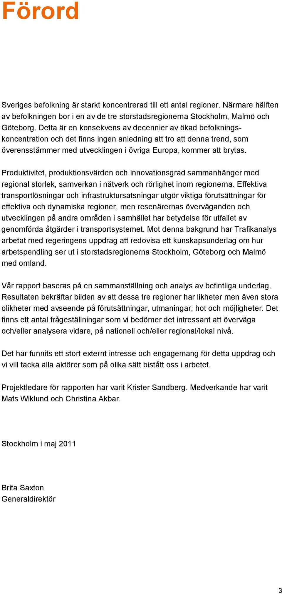 Produktivitet, produktionsvärden och innovationsgrad sammanhänger med regional storlek, samverkan i nätverk och rörlighet inom regionerna.