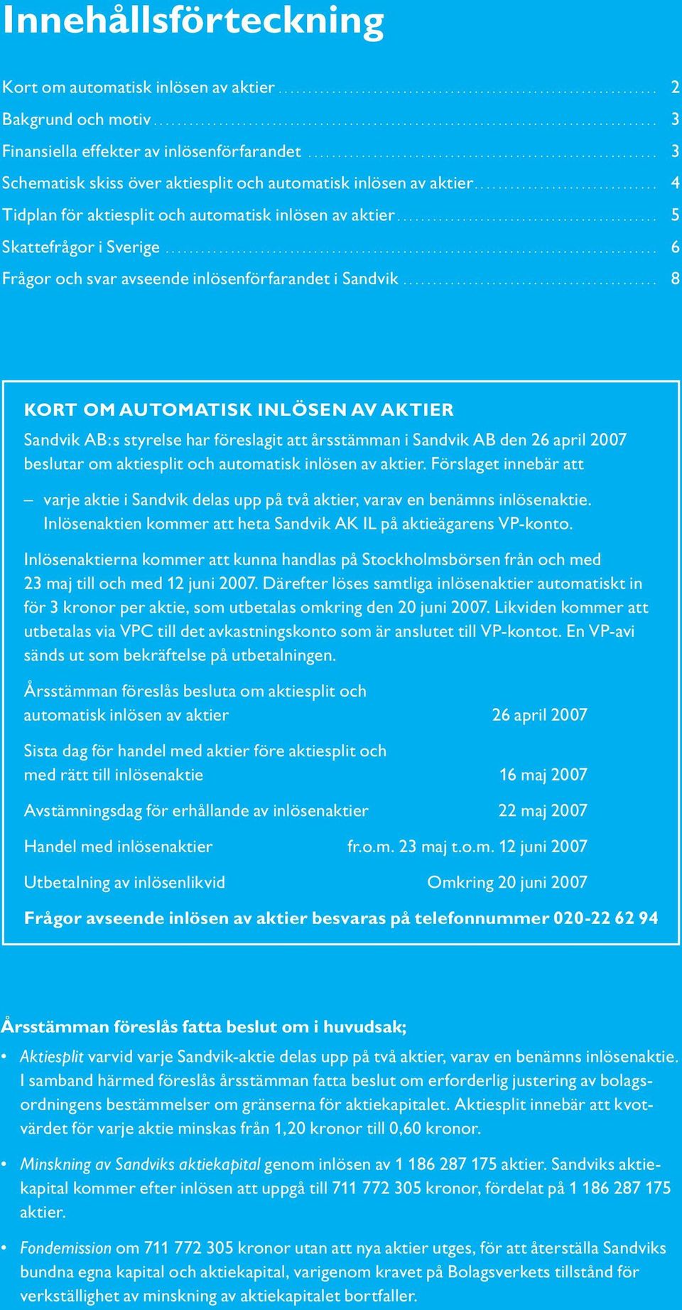 ........................................... 5 Skattefrågor i Sverige................................................................................... 6 Frågor och svar avseende inlösenförfarandet i Sandvik.