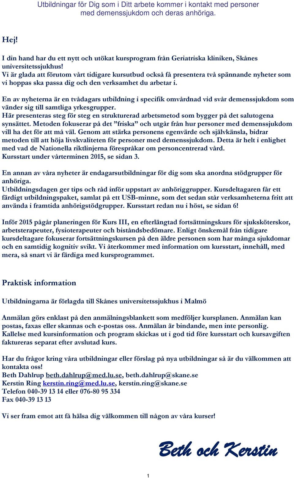 En av nyheterna är en tvådagars utbildning i specifik omvårdnad vid svår demenssjukdom som vänder sig till samtliga yrkesgrupper.