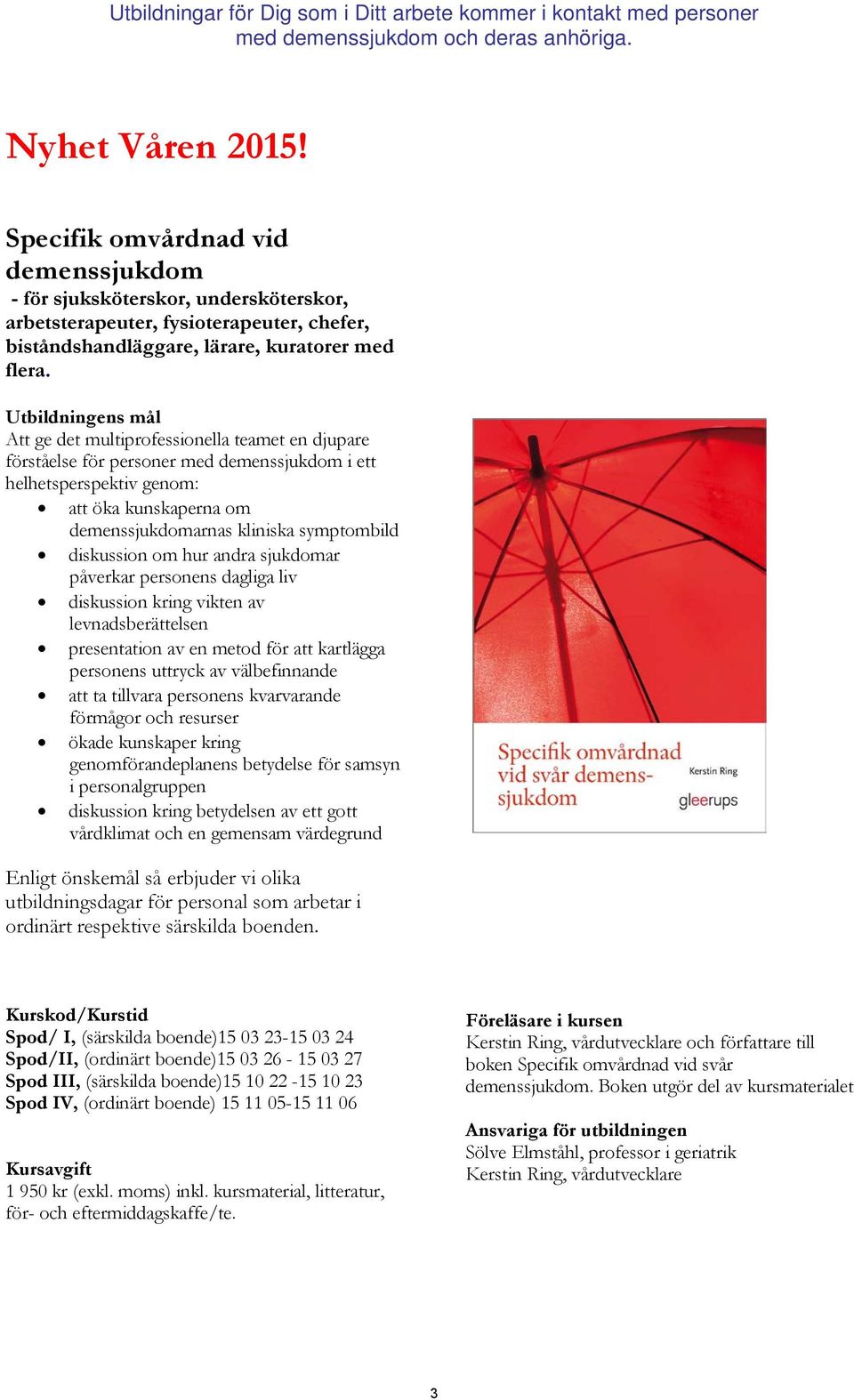 symptombild diskussion om hur andra sjukdomar påverkar personens dagliga liv diskussion kring vikten av levnadsberättelsen presentation av en metod för att kartlägga personens uttryck av