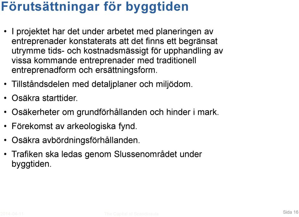 ersättningsform. Tillståndsdelen med detaljplaner och miljödom. Osäkra starttider.