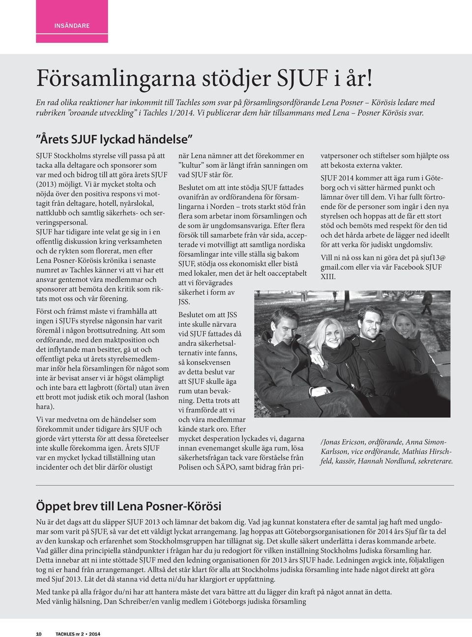 Vi publicerar dem här tillsammans med Lena Posner Körösis svar.