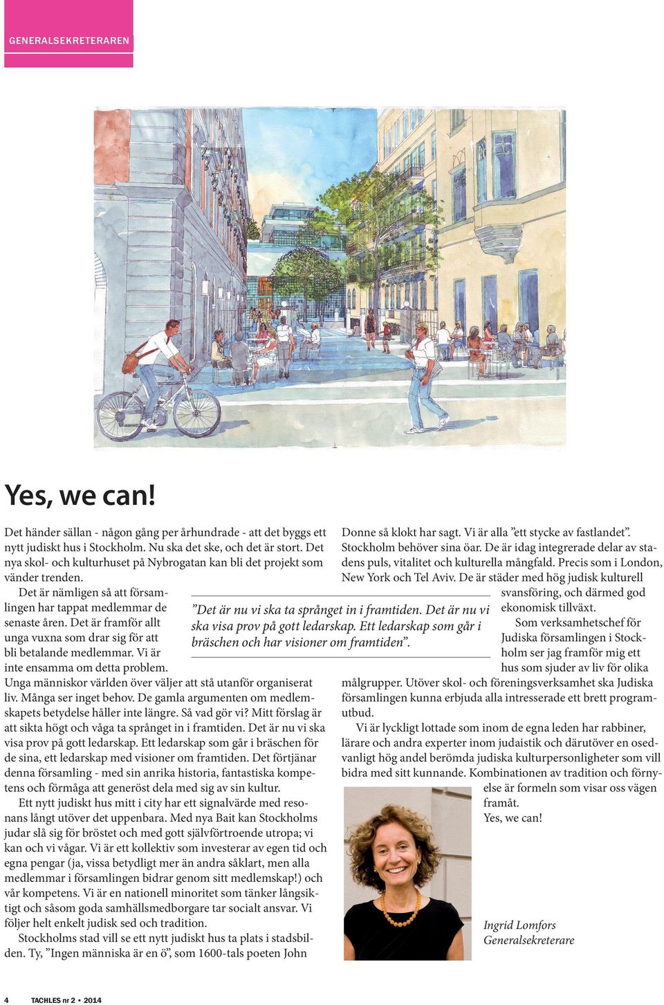 De är idag integrerade delar av stanya skol- och kulturhuset på Nybrogatan kan bli det projekt som dens puls, vitalitet och kulturella mångfald. Precis som i London, New York och Tel Aviv.