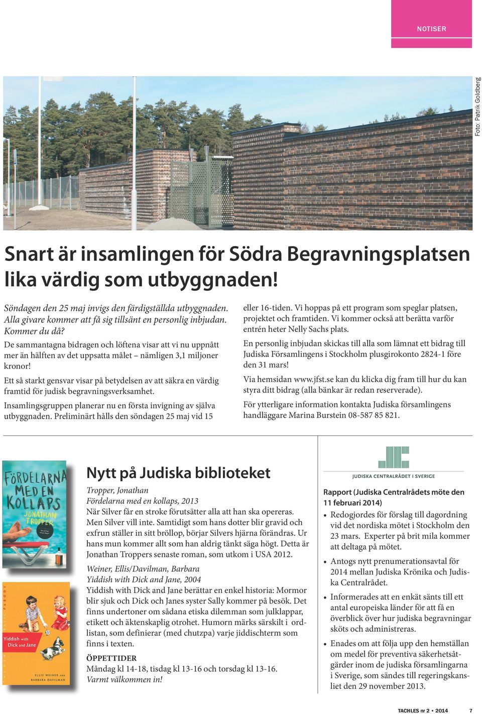 Vi kommer också att berätta varför entrén heter Nelly Sachs plats. De sammantagna bidragen och löftena visar att vi nu uppnått mer än hälften av det uppsatta målet nämligen 3,1 miljoner kronor!