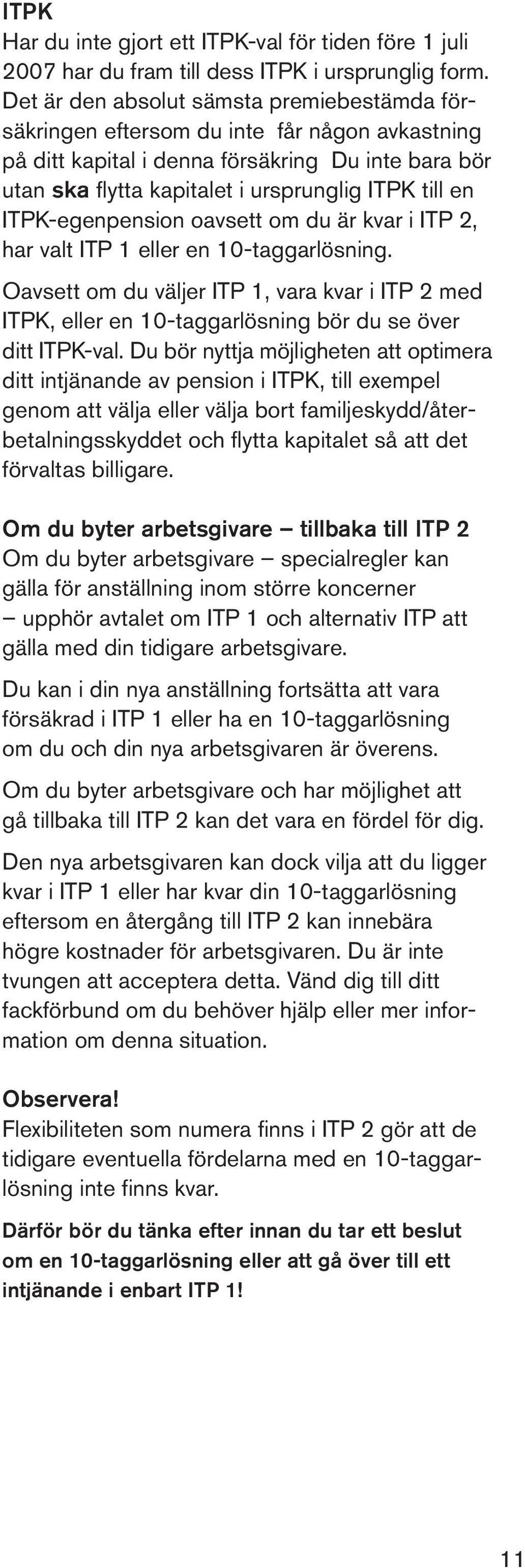 ITPK-egenpension oavsett om du är kvar i ITP 2, har valt ITP 1 eller en 10-taggarlösning.