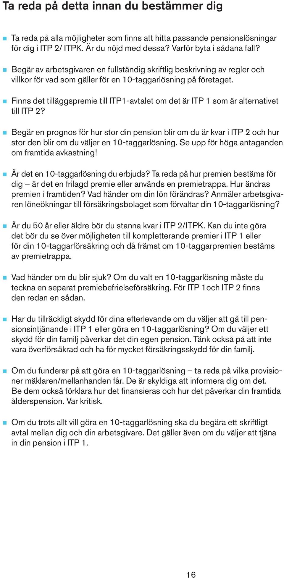 n Finns det tilläggspremie till ITP1-avtalet om det är ITP 1 som är alternativet till ITP 2?