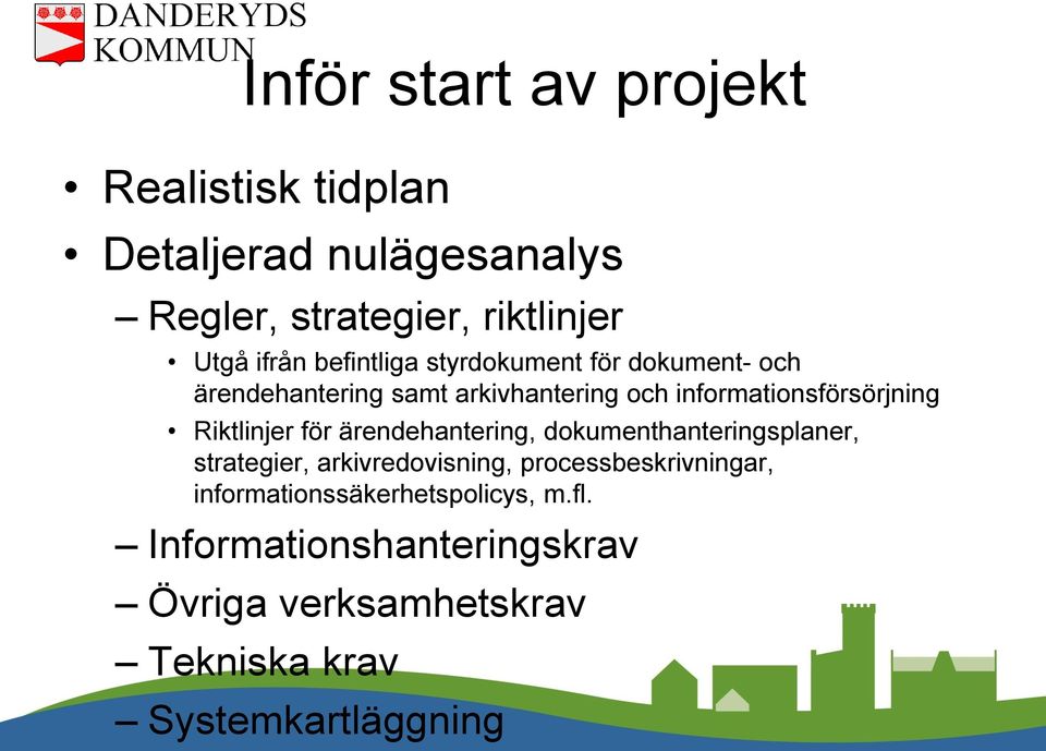 Riktlinjer för ärendehantering, dokumenthanteringsplaner, strategier, arkivredovisning, processbeskrivningar,