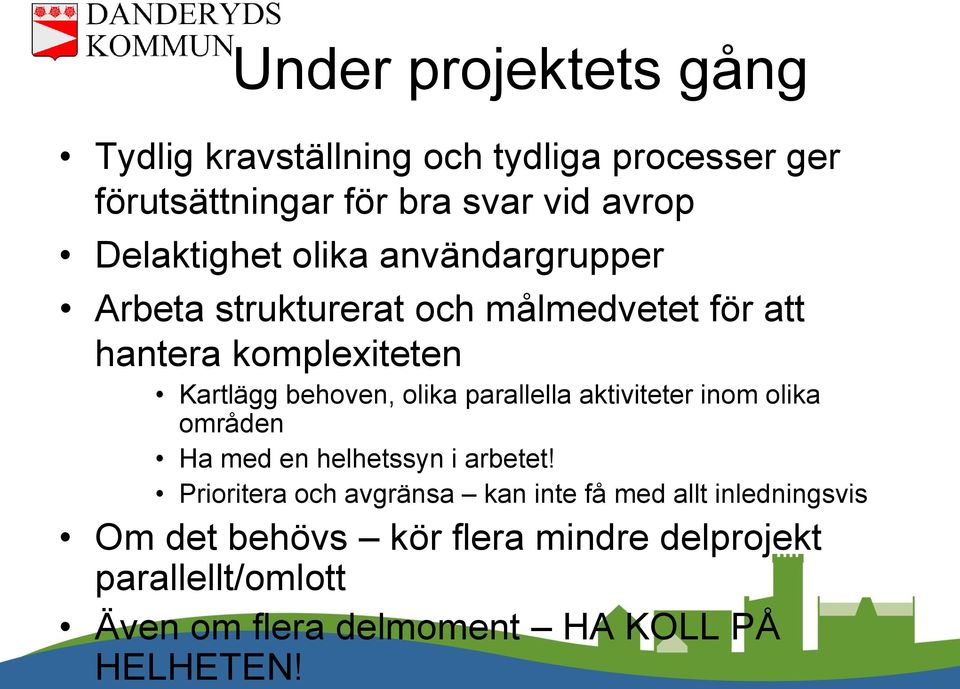 olika parallella aktiviteter inom olika områden Ha med en helhetssyn i arbetet!