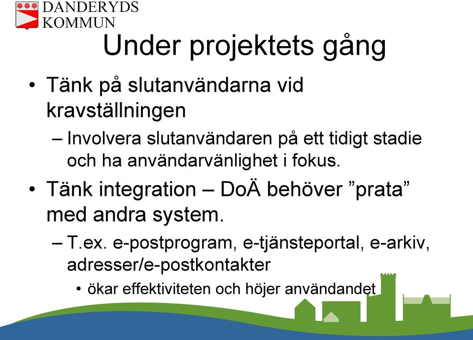 Tänk integration DoÄ behöver prata med andra system. T.ex.