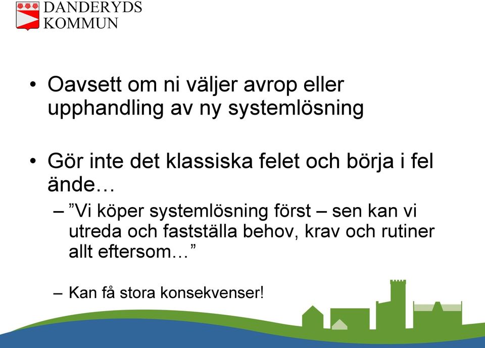 ände Vi köper systemlösning först sen kan vi utreda och