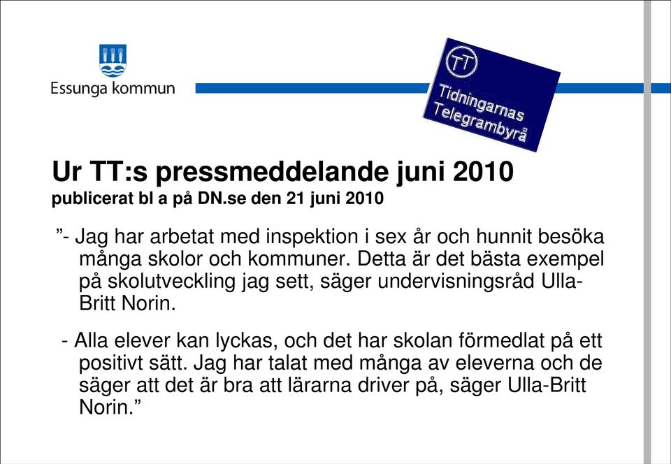 Detta är det bästa exempel på skolutveckling jag sett, säger undervisningsråd Ulla- Britt Norin.