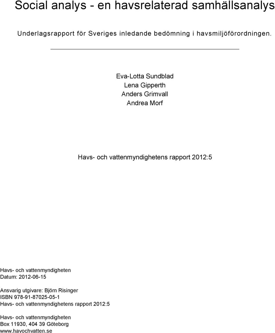 Eva-Lotta Sundblad Lena Gipperth Anders Grimvall Andrea Morf Havs- och vattenmyndighetens rapport 2012:5 Havs-