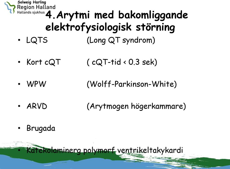 0.3 sek) WPW (Wolff-Parkinson-White) ARVD (Arytmogen