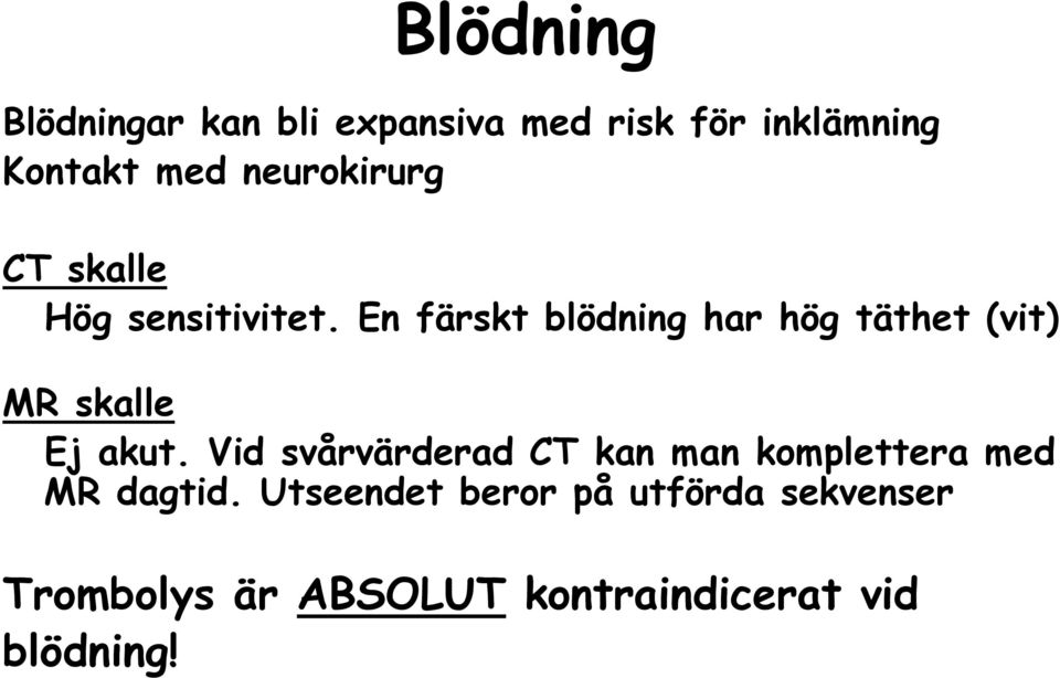 En färskt blödning har hög täthet (vit) MR skalle Ej akut.