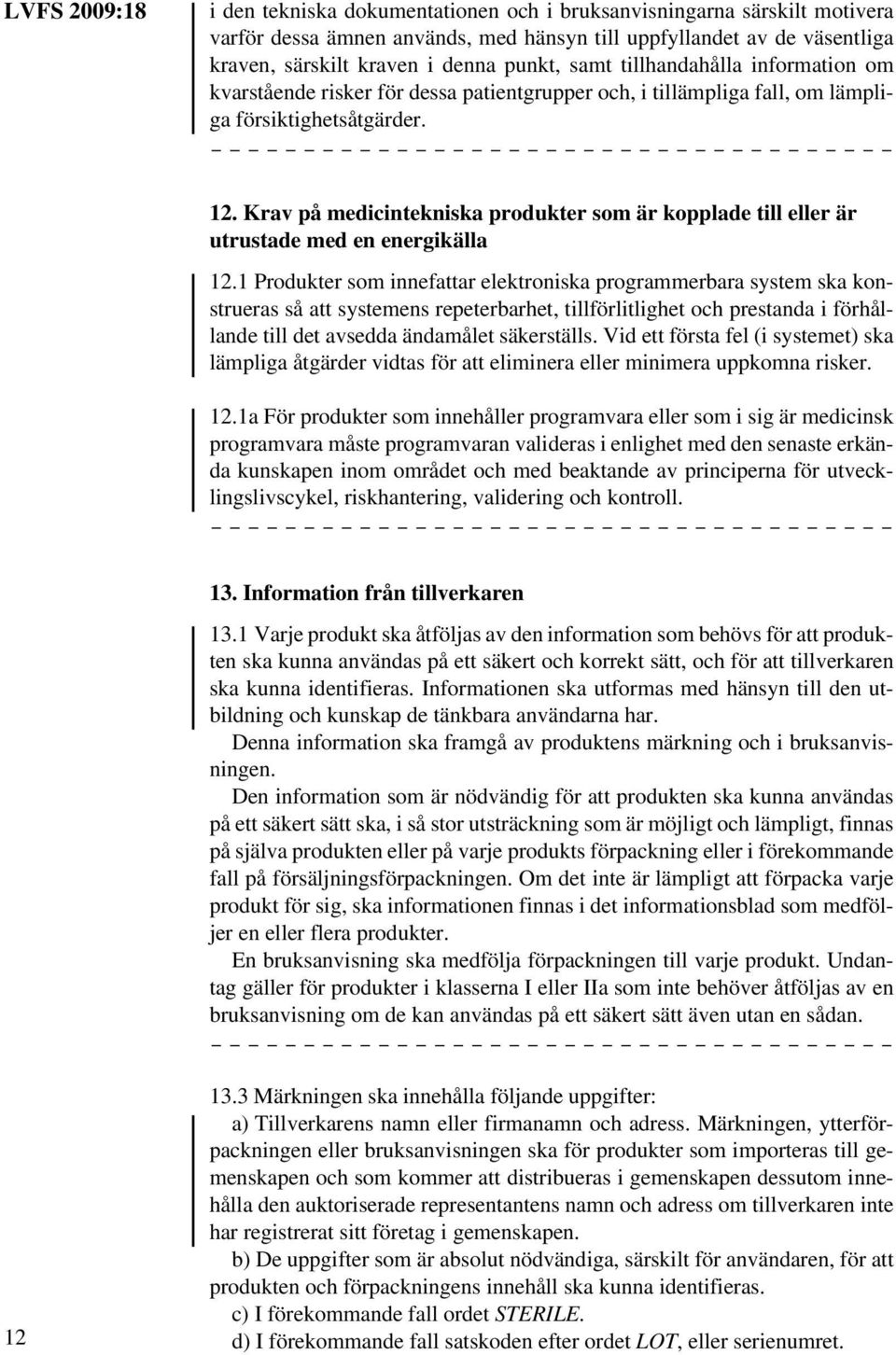 Krav på medicintekniska produkter som är kopplade till eller är utrustade med en energikälla 12.