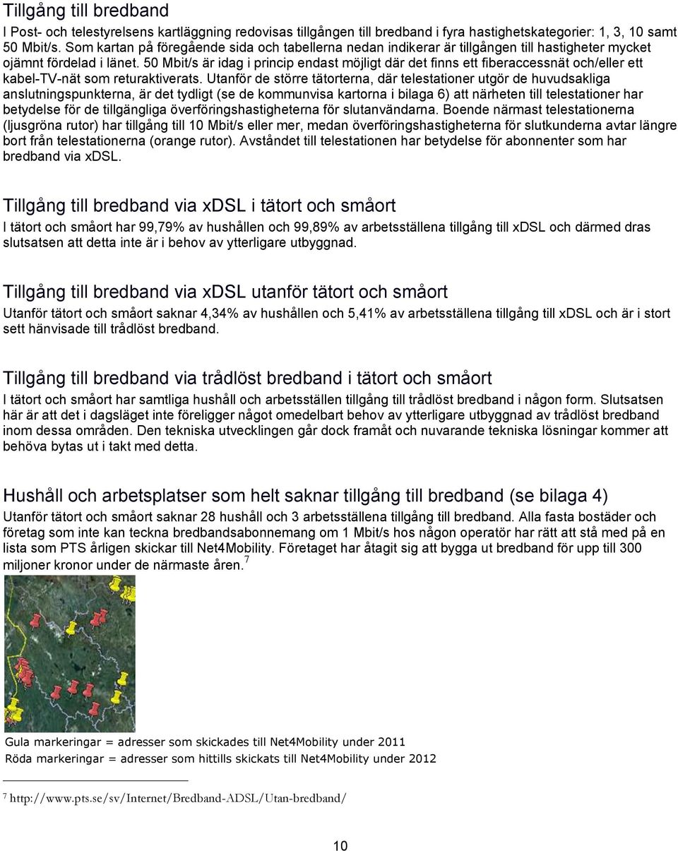 50 Mbit/s är idag i princip endast möjligt där det finns ett fiberaccessnät och/eller ett kabel-tv-nät som returaktiverats.