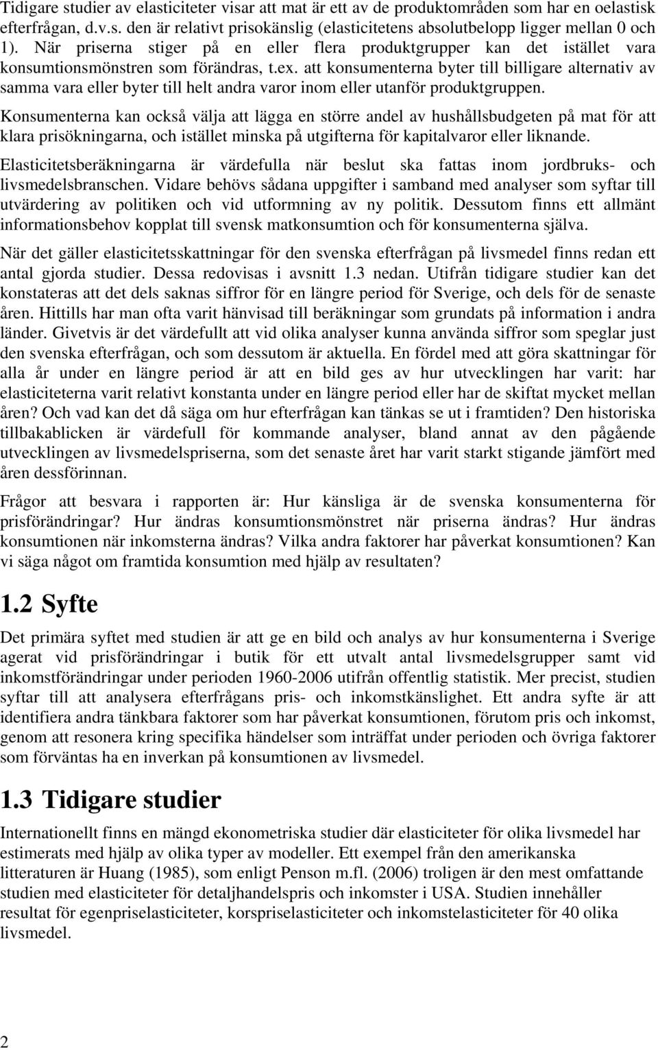 att konsumenterna byter till billigare alternativ av samma vara eller byter till helt andra varor inom eller utanför produktgruppen.