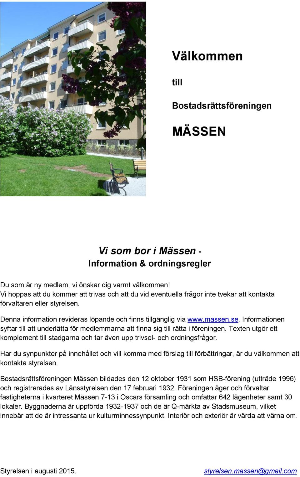 . Denna information revideras löpande och finns tillgänglig via www.massen.se. Informationen syftar till att underlätta för medlemmarna att finna sig till rätta i föreningen.