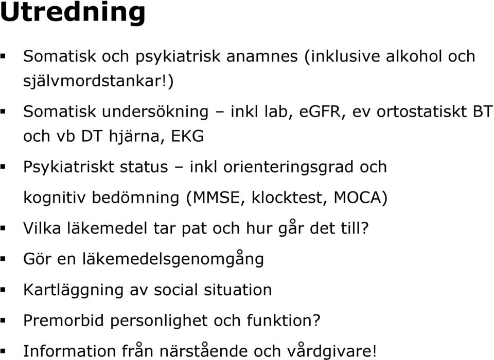 orienteringsgrad och kognitiv bedömning (MMSE, klocktest, MOCA) Vilka läkemedel tar pat och hur går det till?