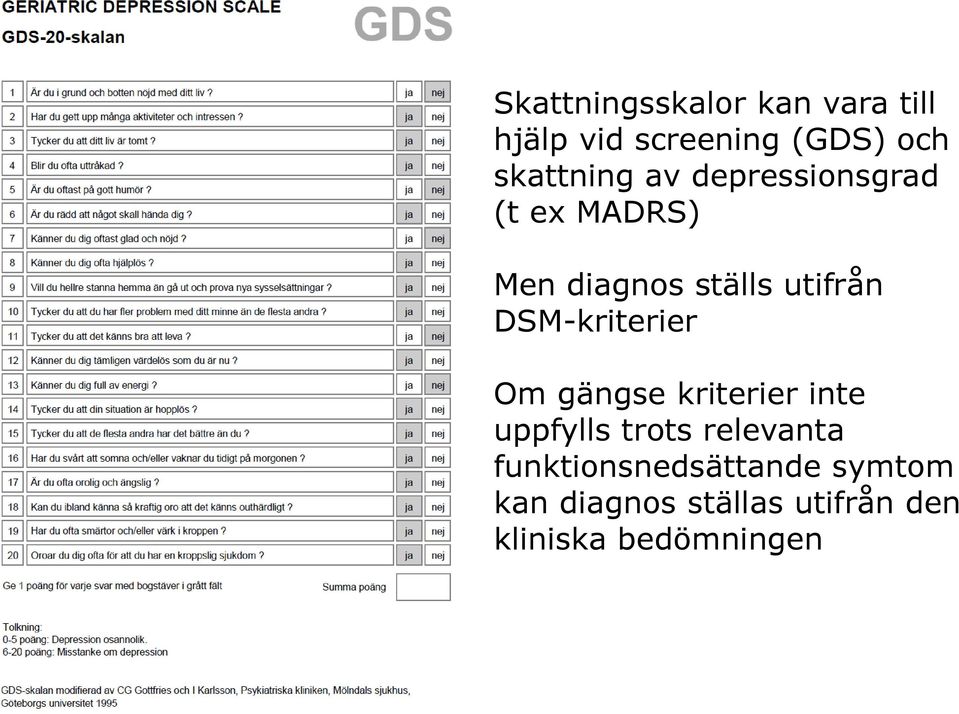 DSM-kriterier Om gängse kriterier inte uppfylls trots relevanta