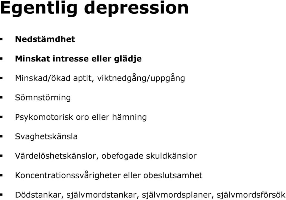 Svaghetskänsla Värdelöshetskänslor, obefogade skuldkänslor