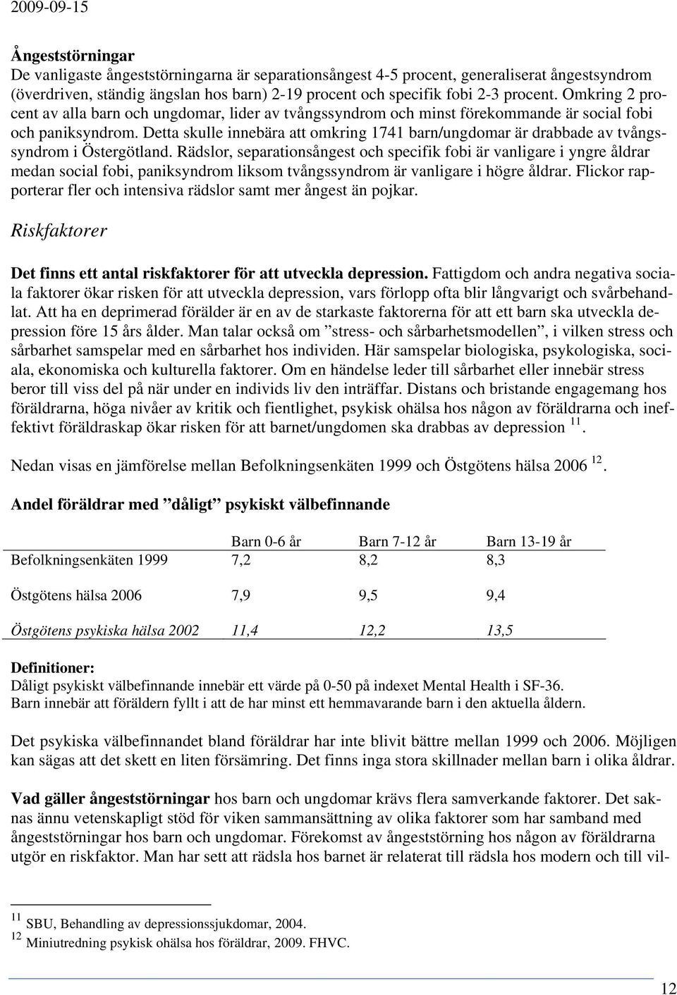 Detta skulle innebära att omkring 1741 barn/ungdomar är drabbade av tvångssyndrom i Östergötland.