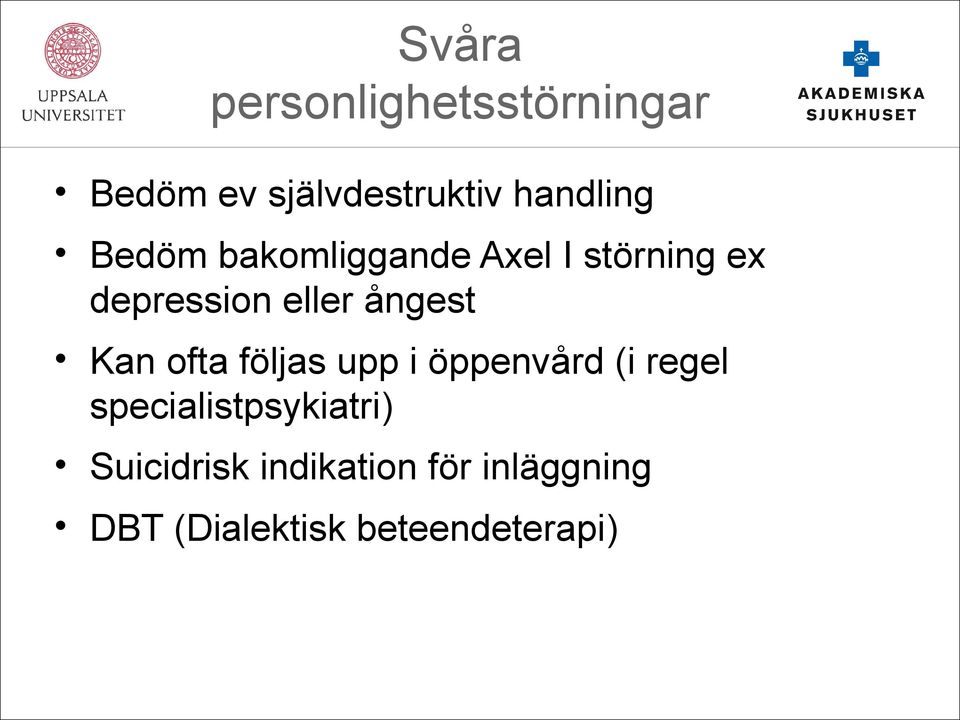 Kan ofta följas upp i öppenvård (i regel specialistpsykiatri)