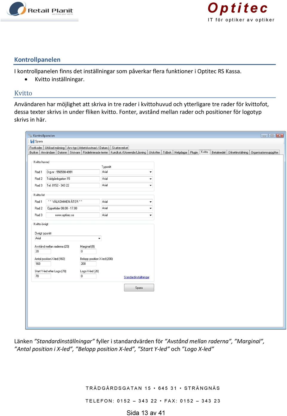 under fliken kvitto. Fonter, avstånd mellan rader och positioner för logotyp skrivs in här.