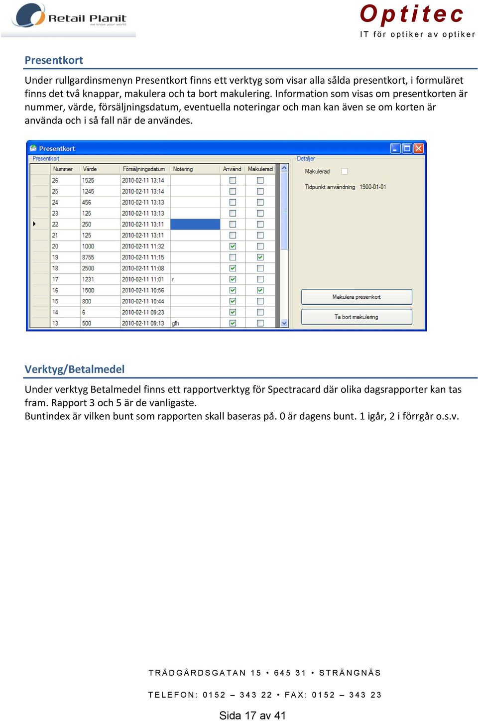 Information som visas om presentkorten är nummer, värde, försäljningsdatum, eventuella noteringar och man kan även se om korten är använda och i så fall