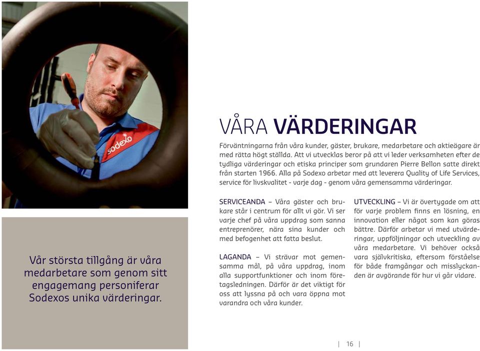 Alla på Sodexo arbetar med att leverera Quality of Life Services, service för livskvalitet - varje dag - genom våra gemensamma värderingar.