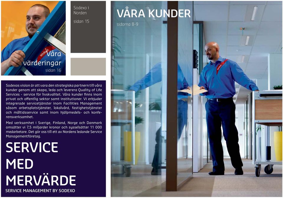 Vi erbjuder integrerade servicetjänster inom Facilities Management såsom arbetsplatstjänster, lokalvård, fastighetstjänster och måltidsservice samt inom hjälpmedels- och