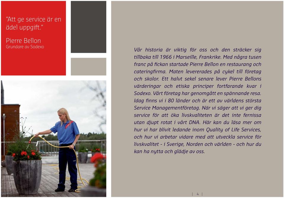 Ett halvt sekel senare lever Pierre Bellons värderingar och etiska principer fortfarande kvar i Sodexo. Vårt företag har genomgått en spännande resa.