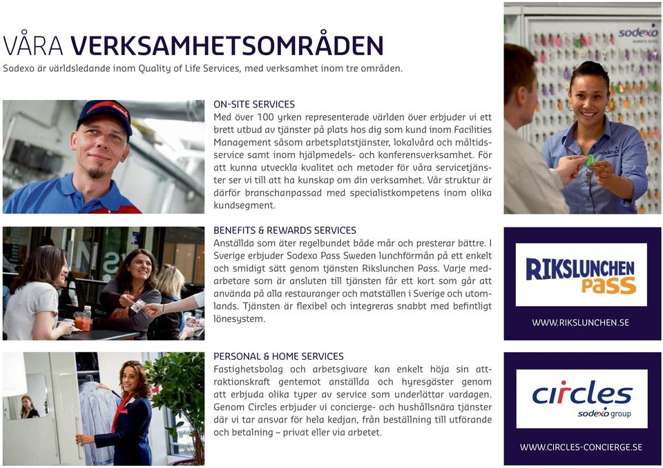 måltidsservice samt inom hjälpmedels- och konferensverksamhet. För att kunna utveckla kvalitet och metoder för våra servicetjänster ser vi till att ha kunskap om din verksamhet.