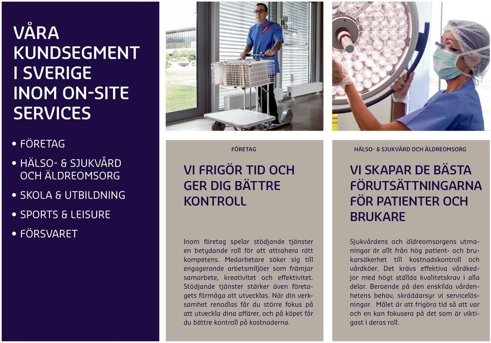 Stödjande tjänster stärker även företagets förmåga att utvecklas. När din verksamhet renodlas får du större fokus på att utveckla dina affärer, och på köpet får du bättre kontroll på kostnaderna.