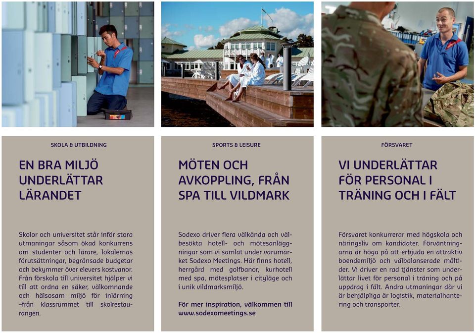 Från förskola till universitet hjälper vi till att ordna en säker, välkomnande och hälsosam miljö för inlärning från klassrummet till skolrestaurangen.