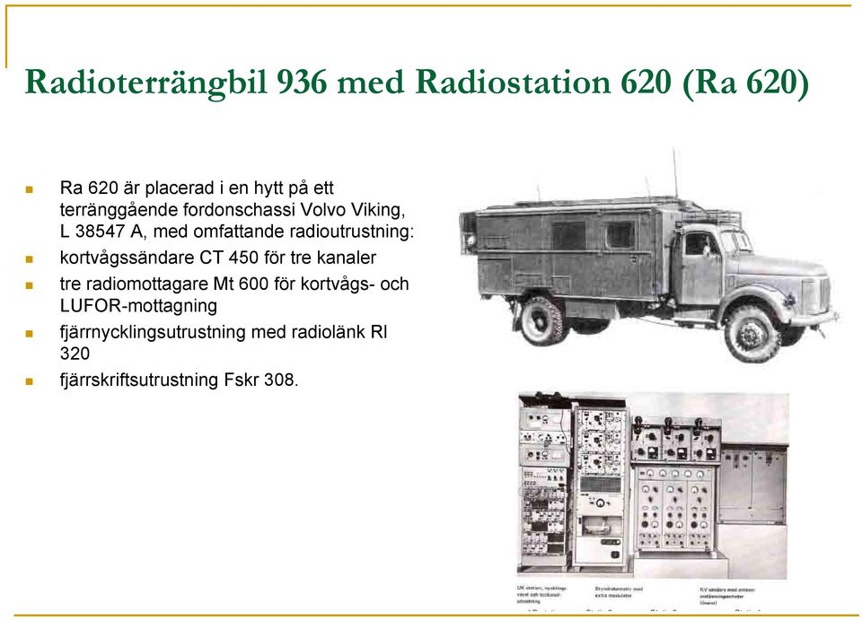 kortvågssändare CT 450 för tre kanaler tre radiomottagare Mt 600 för kortvågs- och