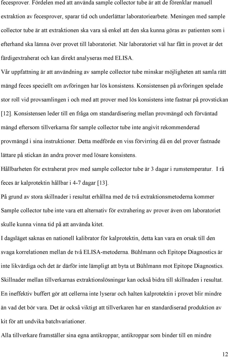 När laboratoriet väl har fått in provet är det färdigextraherat och kan direkt analyseras med ELISA.