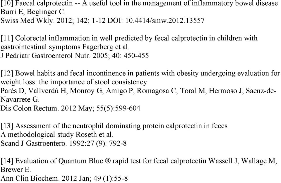 2005; 40: 450-455 [12] Bowel habits and fecal incontinence in patients with obesity undergoing evaluation for weight loss: the importance of stool consistency Parés D, Vallverdú H, Monroy G, Amigo P,