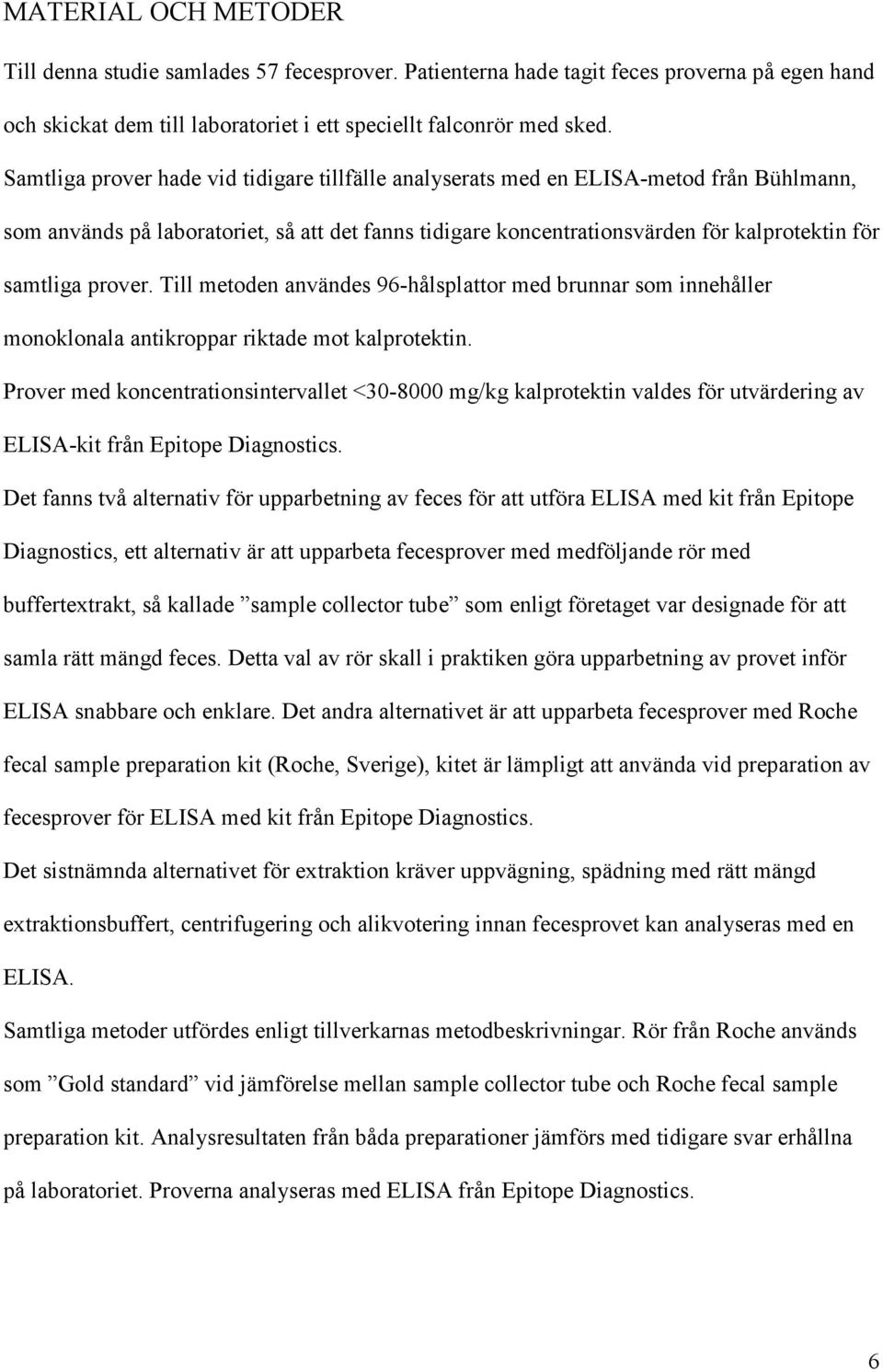 prover. Till metoden användes 96-hålsplattor med brunnar som innehåller monoklonala antikroppar riktade mot kalprotektin.